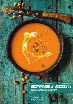 Skan okładki: Odżywianie w łuszczycy : wpływ diety na stan skóry : ponad 100 praktycznych przepisów kulinarnych