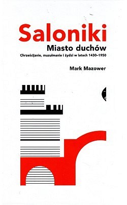 Skan okładki: Saloniki : miasto duchów : chrześcijanie, muzułmanie i żydzi w latach 1430-1950