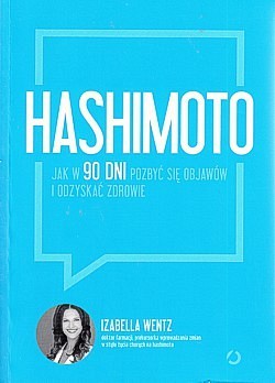 Hashimoto : jak w 90 dni pozbyć się objawów i odzyskać zdrowie
