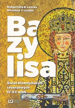 Skan okładki: Bazylisa : świat bizantyńskich cesarzowych IV-XV wiek