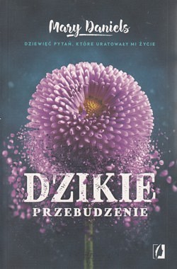 Dzikie przebudzenie : dziewięć pytań, które uratowały mi życie