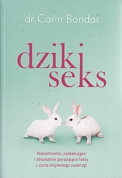 Skan okładki: Dziki seks : niesamowite, zaskakujące i absolutnie porażające fakty z życia intymnego zwierząt