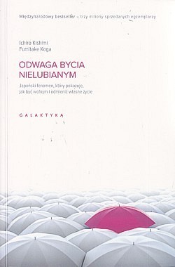 Skan okładki: Odwaga bycia nielubianym : japoński fenomen, który pokazuje, jak być wolnym i odmienić własne życie