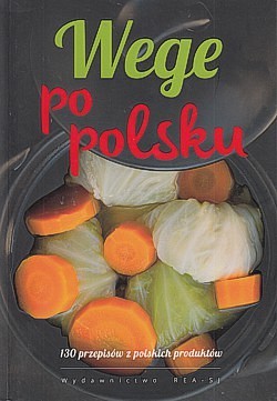 Skan okładki: Wege po polsku : 130 przepisów z polskich produktów