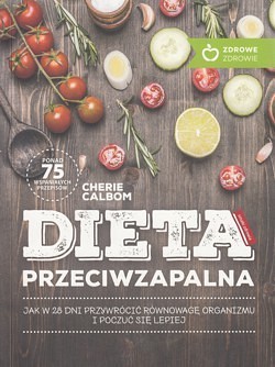 Skan okładki: Dieta przeciwzapalna : jak w 28 dni przywrócić równowagę organizmu i poczuć się lepiej