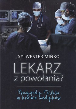 Skan okładki: Lekarz z powołania? : przygody Feliksa w krainie medyków