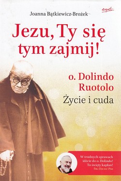 Skan okładki: Jezu, Ty się tym zajmij! : o. Dolindo Ruotolo : życie i cuda