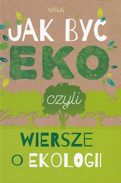 Skan okładki: Jak być eko czyli Wiersze o ekologii