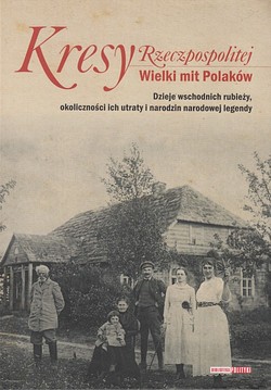 Skan okładki: Kresy Rzeczpospolitej : Wielki mit Polaków