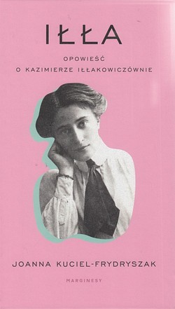 Skan okładki: Iłła : opowieść o Kazimierze Iłłakowiczównie