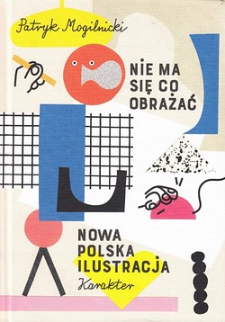 Skan okładki: Nie ma się co obrażać : nowa polska ilustracja