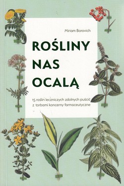 Skan okładki: Rośliny nas ocalą : 15 roślin leczniczych zdolnych puścić z torbami koncerny farmaceutyczne