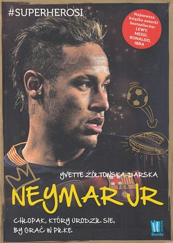 Skan okładki: Neymar Jr : chłopak, który urodził się, by grać w piłkę