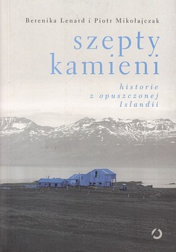 Skan okładki: Szepty kamieni : historie z opuszczonej Islandii