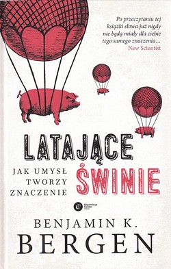 Skan okładki: Latające świnie : jak umysł tworzy znaczenie