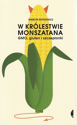 Skan okładki: W królestwie Monszatana : GMO, gluten i szczepionki