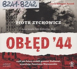 Skan okładki: Obłęd ’44 : czyli jak Polacy zrobili prezent Stalinowi, wywołując Powstanie Warszawskie