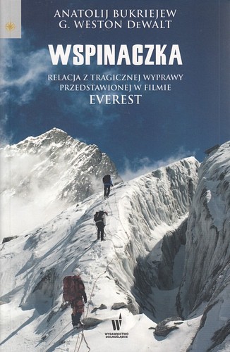 Wspinaczka : relacja z tragicznej wyprawy przedstawionej w filmie Everest
