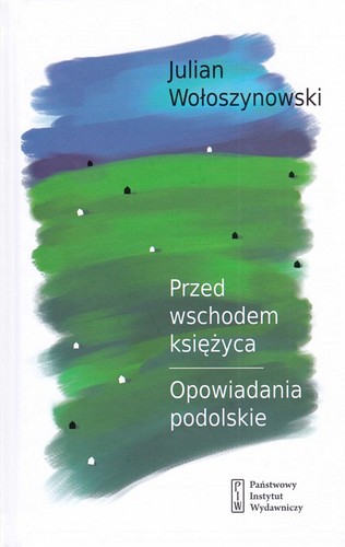 Przed wschodem księżyca ; Opowiadania podolskie