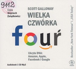 Skan okładki: Wielka czwórka - Four : ukryte DNA : Amazon, Apple, Facebook i Google