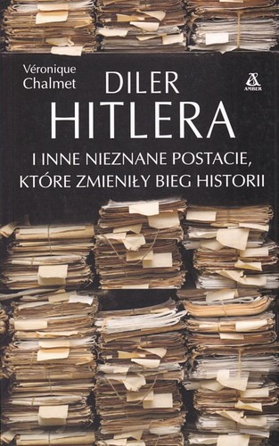 Diler Hitlera i inne nieznane postacie, które zmieniły bieg historii