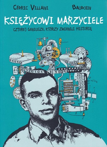 Księżycowi marzyciele : czterej geniusze, którzy zmienili historię