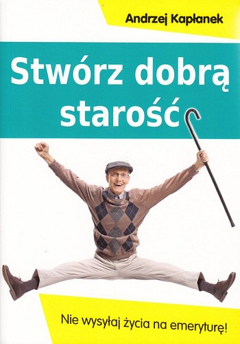 Stwórz dobrą starość