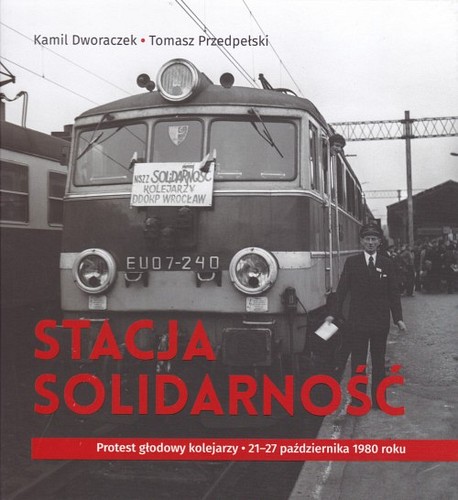 Stacja Solidarność : protest głodowy kolejarzy 21-27 października 1980 roku
