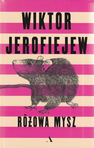Różowa mysz : niewielka czarodziejsko-polityczna powieść dla dorosłych ze szczegółowym opisem podwodnego imperium Car-Dna napisana w imieniu 11-letniej rosyjskiej dziewczynki Marusi Mendelejewej