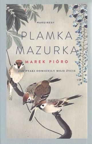 Plamka mazurka : jak ptaki odmieniły moje życie