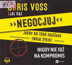 Skan okładki: Negocjuj jakby od tego zależało twoje życie, nigdy nie idź na kompromis
