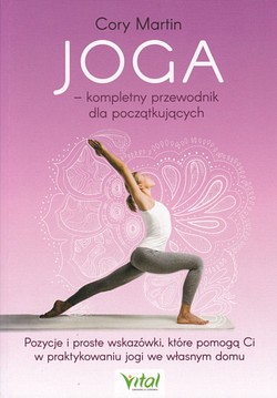 Skan okładki: Joga : kompletny przewodnik dla początkujących : pozycje i proste wskazówki, które pomogą Ci w praktykowaniu jogi we własnym domu