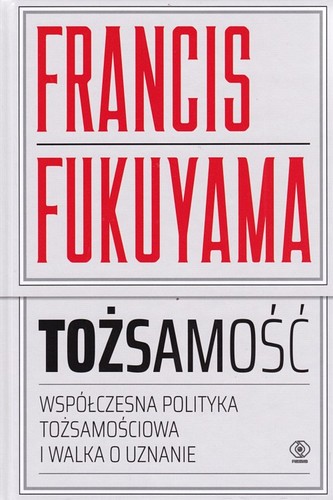 Tożsamość : współczesna polityka tożsamościowa i walka o uznanie