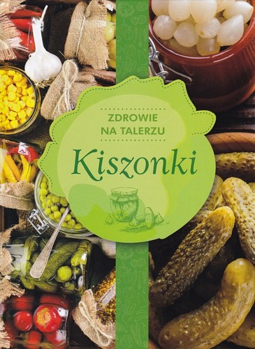 Kiszonki : zdrowie na talerzu