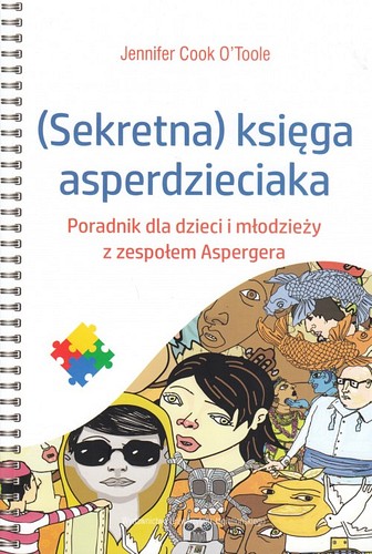 (Sekretna) księga asperdzieciaka : poradnik dla dzieci i młodzieży z zespołem Aspergera