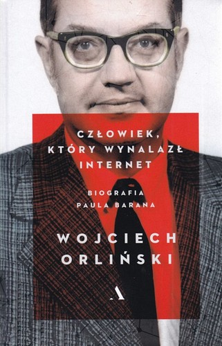 Człowiek, który wynalazł internet : biografia Paula Barana