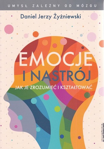 Emocje i nastrój : jak je zrozumieć i kształtować