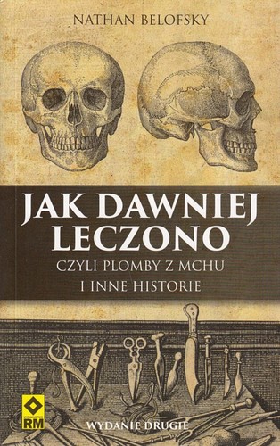 Jak dawniej leczono czyli Plomby z mchu i inne historie