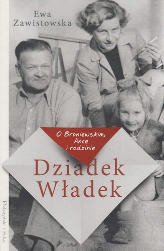 Dziadek Władek : o Broniewskim, Ance i rodzinie
