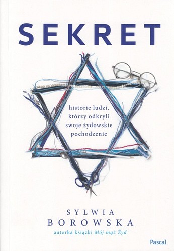 Sekret : historie ludzi, którzy odkryli swoje żydowskie pochodzenie