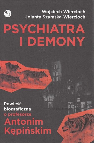 Psychiatra i demony : powieść biograficzna o profesorze Antonim Kępińskim