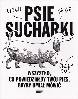 Skan okładki: Psie sucharki : wszystko, co powiedziałby twój pies, gdyby umiał mówić