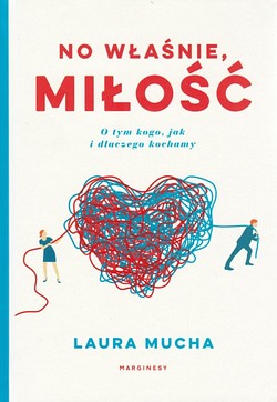 Skan okładki: No właśnie, miłość : o tym kogo, jak i dlaczego kochamy