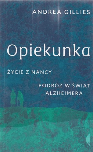 Opiekunka. Życie z Nancy. Podróż w świat alzheimera