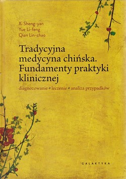 Skan okładki: Tradycyjna medycyna chińska : fundamenty praktyki klinicznej : diagnozowanie, leczenie, analiza przypadków
