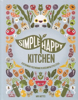 Skan okładki: Simple happy kitchen : ilustrowany przewodnik po roślinnym stylu życia