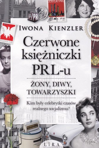 Czerwone księżniczki PRL-u : żony, diwy, towarzyszki