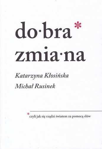 Dobra zmiana czyli Jak się rządzi światem za pomocą słów