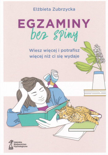 Egzaminy bez spiny : wiesz więcej i potrafisz więcej niż ci się wydaje