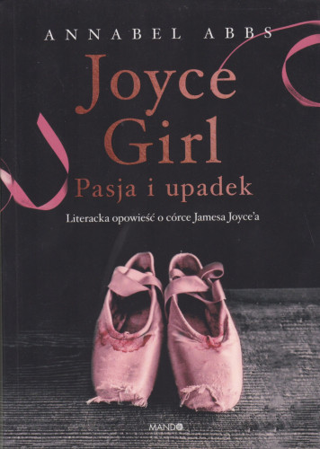 Joyce girl : pasja i upadek : literacka opowieść o córce Jamesa Joyce’a
